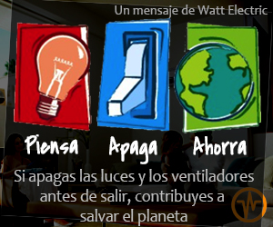 Un mensaje de Watt Electric: Piensa, Apaga y Ahorra. Si apagas las luces y los ventiladores antes de salir, contribuyes a salvar el planeta.